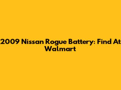 2009 Nissan Rogue Battery: Find At Walmart