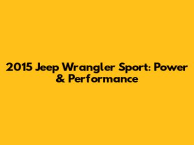 2015 Jeep Wrangler Sport: Power & Performance