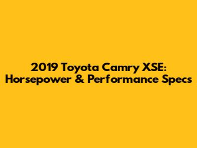 2019 Toyota Camry XSE: Horsepower & Performance Specs