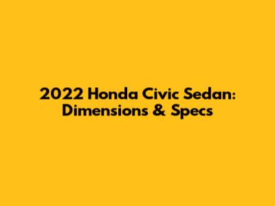 2022 Honda Civic Sedan: Dimensions & Specs