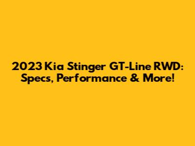 2023 Kia Stinger GT-Line RWD: Specs, Performance & More!