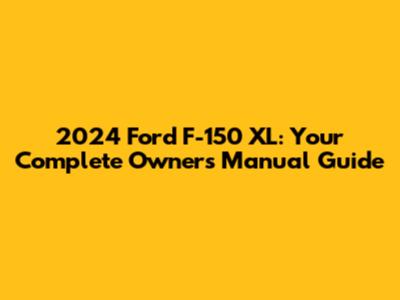 2024 Ford F-150 XL: Your Complete Owner's Manual Guide