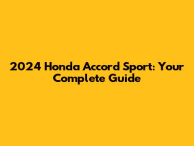 2024 Honda Accord Sport: Your Complete Guide