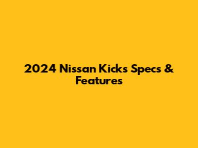 2024 Nissan Kicks Specs & Features