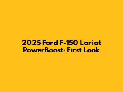 2025 Ford F-150 Lariat PowerBoost: First Look
