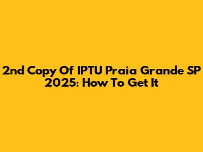 2nd Copy Of IPTU Praia Grande SP 2025: How To Get It