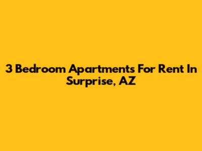3 Bedroom Apartments For Rent In Surprise, AZ