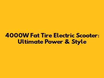 4000W Fat Tire Electric Scooter: Ultimate Power & Style