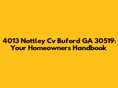 4013 Nottley Cv Buford GA 30519: Your Homeowner's Handbook