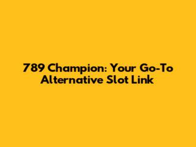 789 Champion: Your Go-To Alternative Slot Link