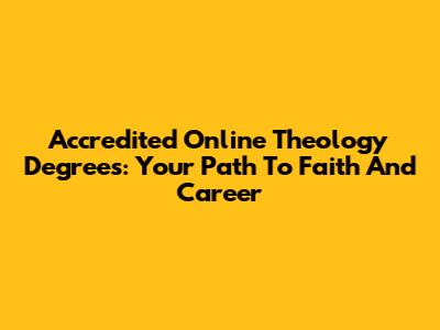 Accredited Online Theology Degrees: Your Path To Faith And Career