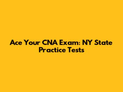 Ace Your CNA Exam: NY State Practice Tests