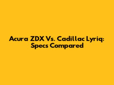 Acura ZDX Vs. Cadillac Lyriq: Specs Compared