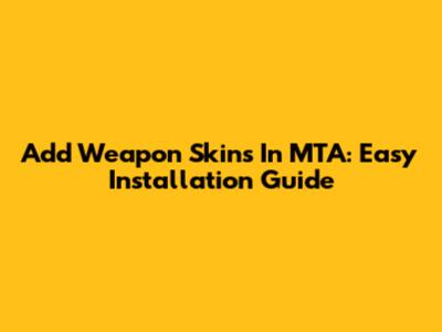 Add Weapon Skins In MTA: Easy Installation Guide