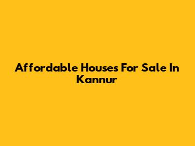 Affordable Houses For Sale In Kannur