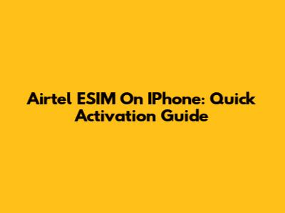 Airtel ESIM On IPhone: Quick Activation Guide