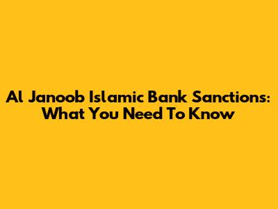 Al Janoob Islamic Bank Sanctions: What You Need To Know