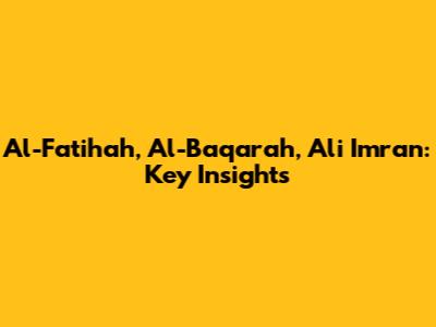 Al-Fatihah, Al-Baqarah, Ali Imran: Key Insights