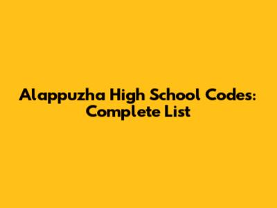 Alappuzha High School Codes: Complete List