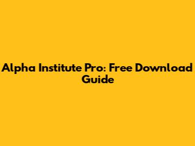 Alpha Institute Pro: Free Download Guide