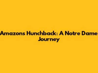 Amazon's Hunchback: A Notre Dame Journey