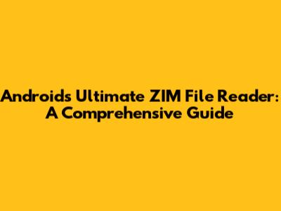 Android's Ultimate ZIM File Reader: A Comprehensive Guide