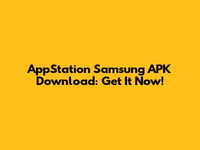 AppStation Samsung APK Download: Get It Now!