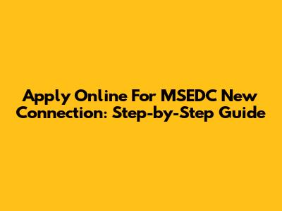 Apply Online For MSEDC New Connection: Step-by-Step Guide