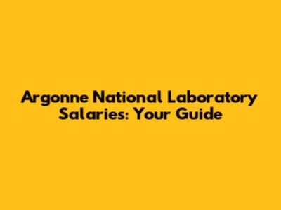 Argonne National Laboratory Salaries: Your Guide