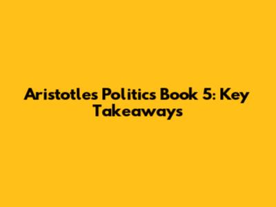 Aristotle's Politics Book 5: Key Takeaways