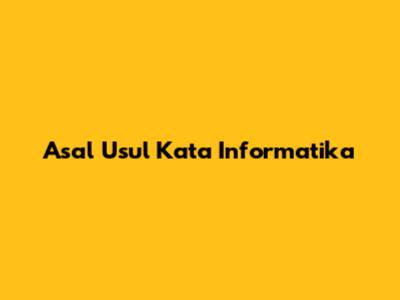 Asal Usul Kata Informatika