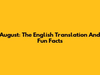 August: The English Translation And Fun Facts