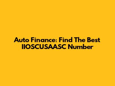 Auto Finance: Find The Best IIOSCUSAASC Number