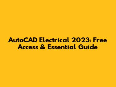 AutoCAD Electrical 2023: Free Access & Essential Guide