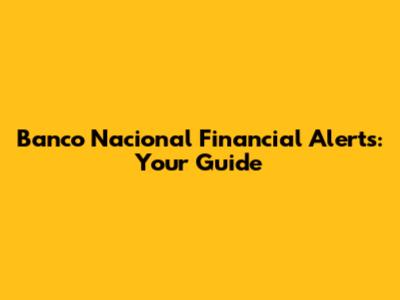 Banco Nacional Financial Alerts: Your Guide