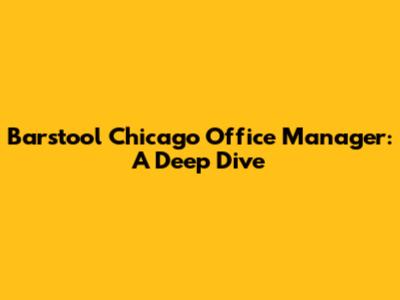 Barstool Chicago Office Manager: A Deep Dive