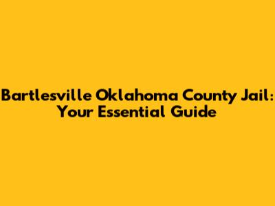 Bartlesville Oklahoma County Jail: Your Essential Guide