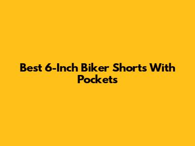 Best 6-Inch Biker Shorts With Pockets