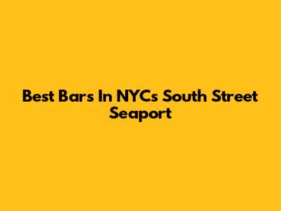 Best Bars In NYC's South Street Seaport