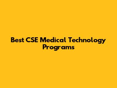 Best CSE Medical Technology Programs