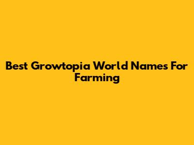 Best Growtopia World Names For Farming