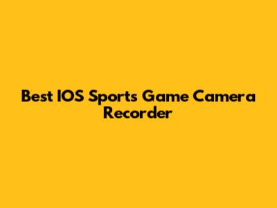 Best IOS Sports Game Camera Recorder