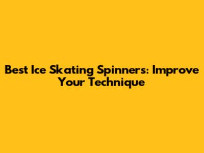 Best Ice Skating Spinners: Improve Your Technique