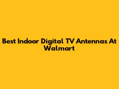 Best Indoor Digital TV Antennas At Walmart