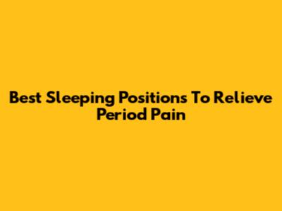Best Sleeping Positions To Relieve Period Pain