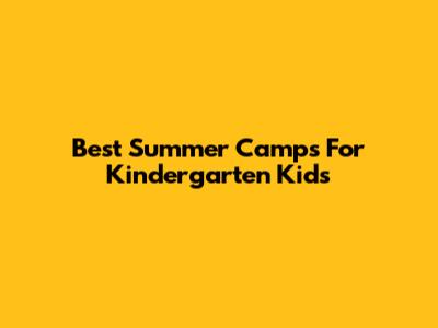 Best Summer Camps For Kindergarten Kids