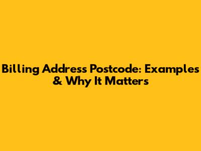 Billing Address Postcode: Examples & Why It Matters