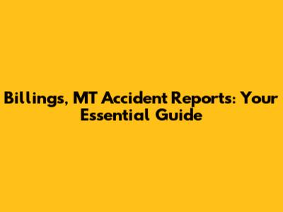 Billings, MT Accident Reports: Your Essential Guide