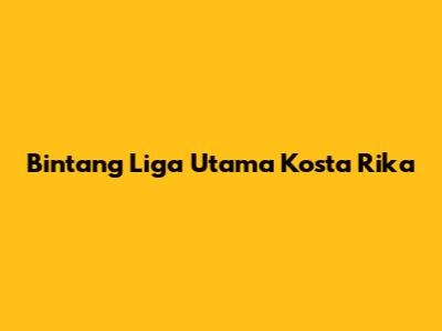 Bintang Liga Utama Kosta Rika
