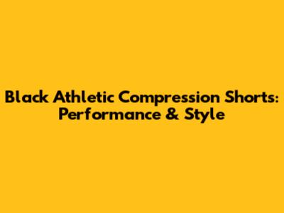 Black Athletic Compression Shorts: Performance & Style